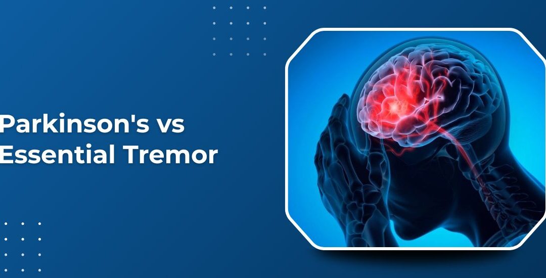 Parkinson’s Disease vs Essential Tremor: How to Tell the Difference ?
