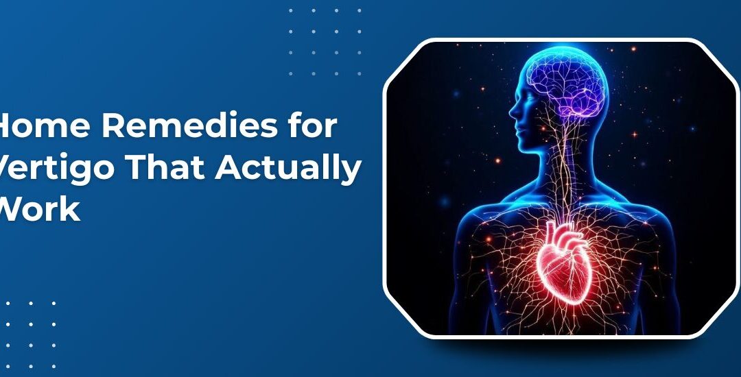Home Remedies for Vertigo That Actually Work