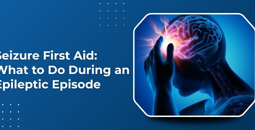 Seizure First Aid: What to Do During an Epileptic Episode
