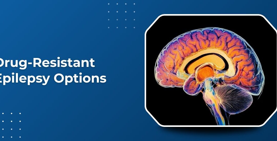 Drug-Resistant Epilepsy: Treatment Options Beyond Medication