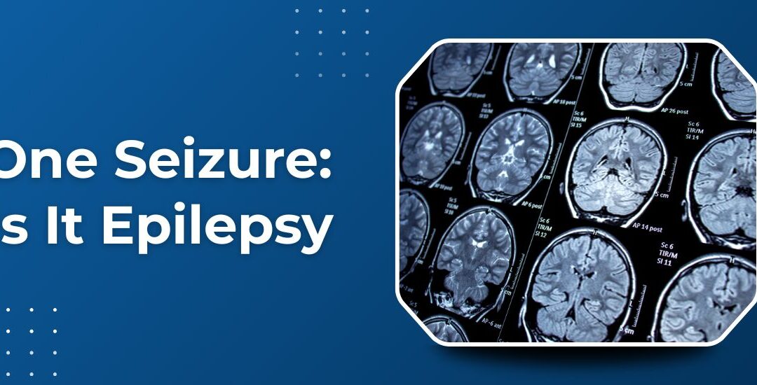 Does One Seizure Mean I Have Epilepsy?