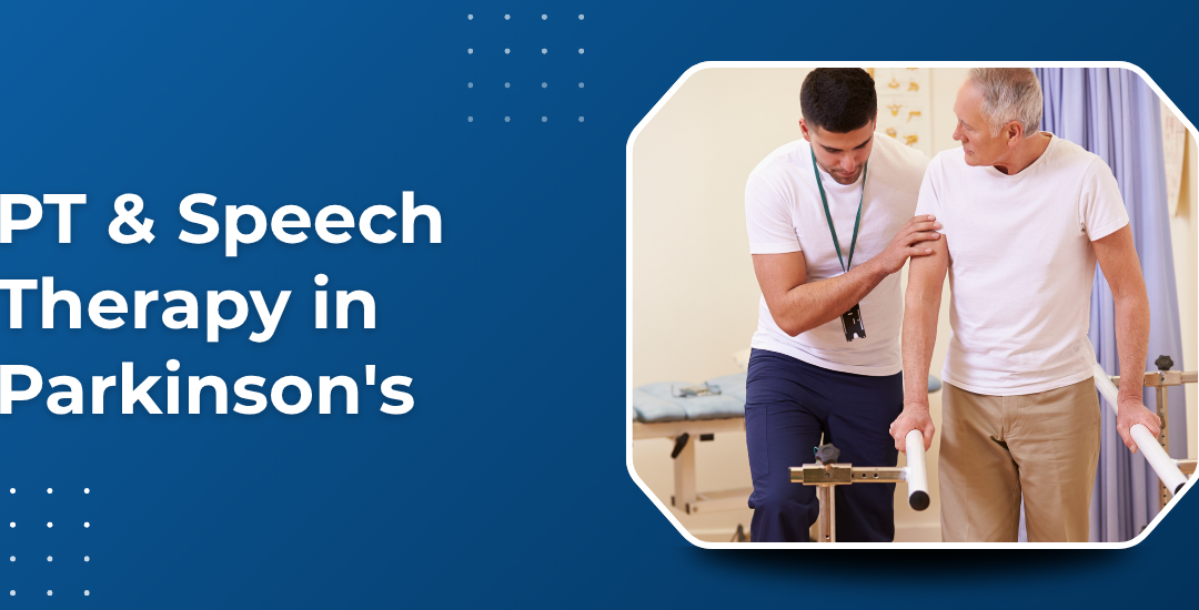 What Is the Role of Physiotherapy and Speech Therapy in Parkinson’s Disease?