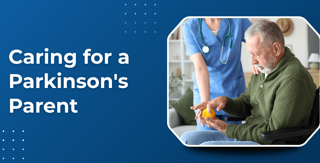 How Do You Care for a Parkinson’s Parent Without Burnout?
