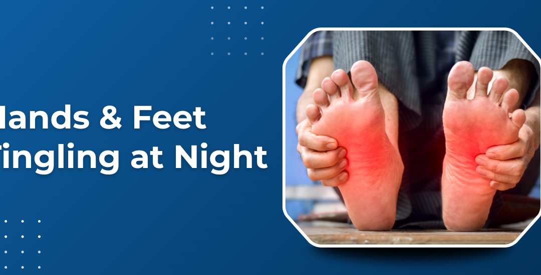 Why Do My Hands and Feet Keep Tingling at Night?