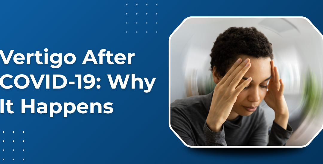Vertigo After COVID-19: Why It Happens?